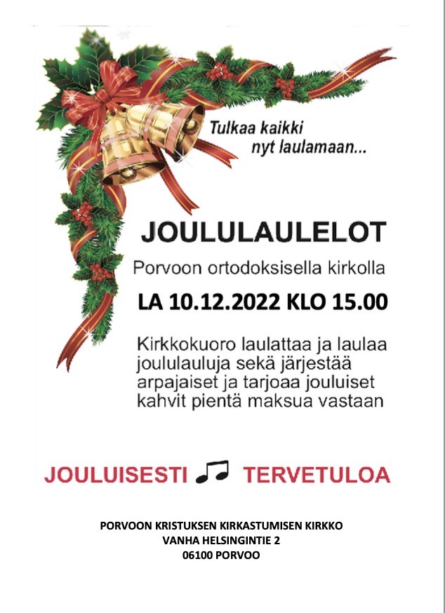 Joululaulelot Porvoon ortodoksisella kirkolla lauantaina 10.12. kello 14. Kirkkokuoro laulattaa ja laulaa joululauluja sekä järjestää arpajaiset ja tarjoaa jouluiset kahvit pientä maksua vastaan. Jouluisesti tervetuloa!  Porvoon Kristuksen kirkastumisen kirkko, vanha Helsingintie 2, Porvoo